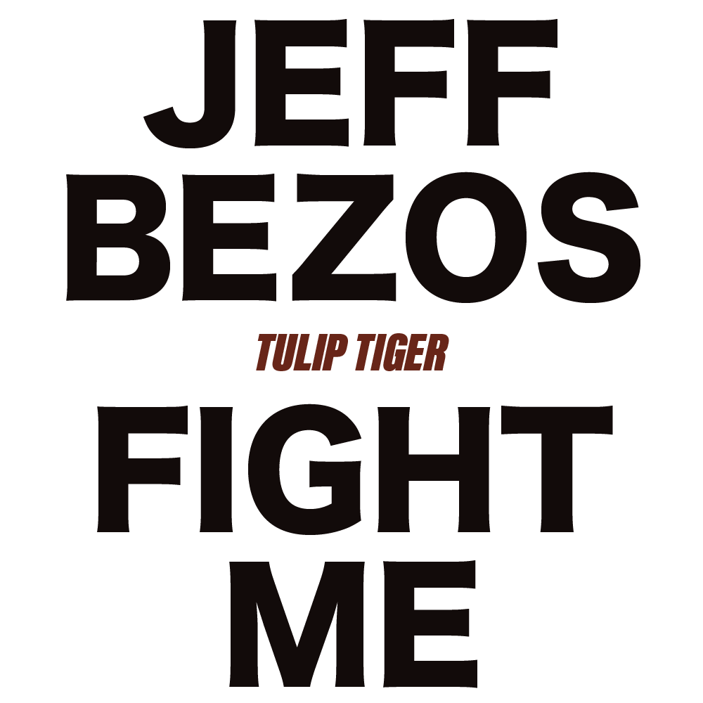 JEFF BEZOS FIGHT ME by Tulip Tiger